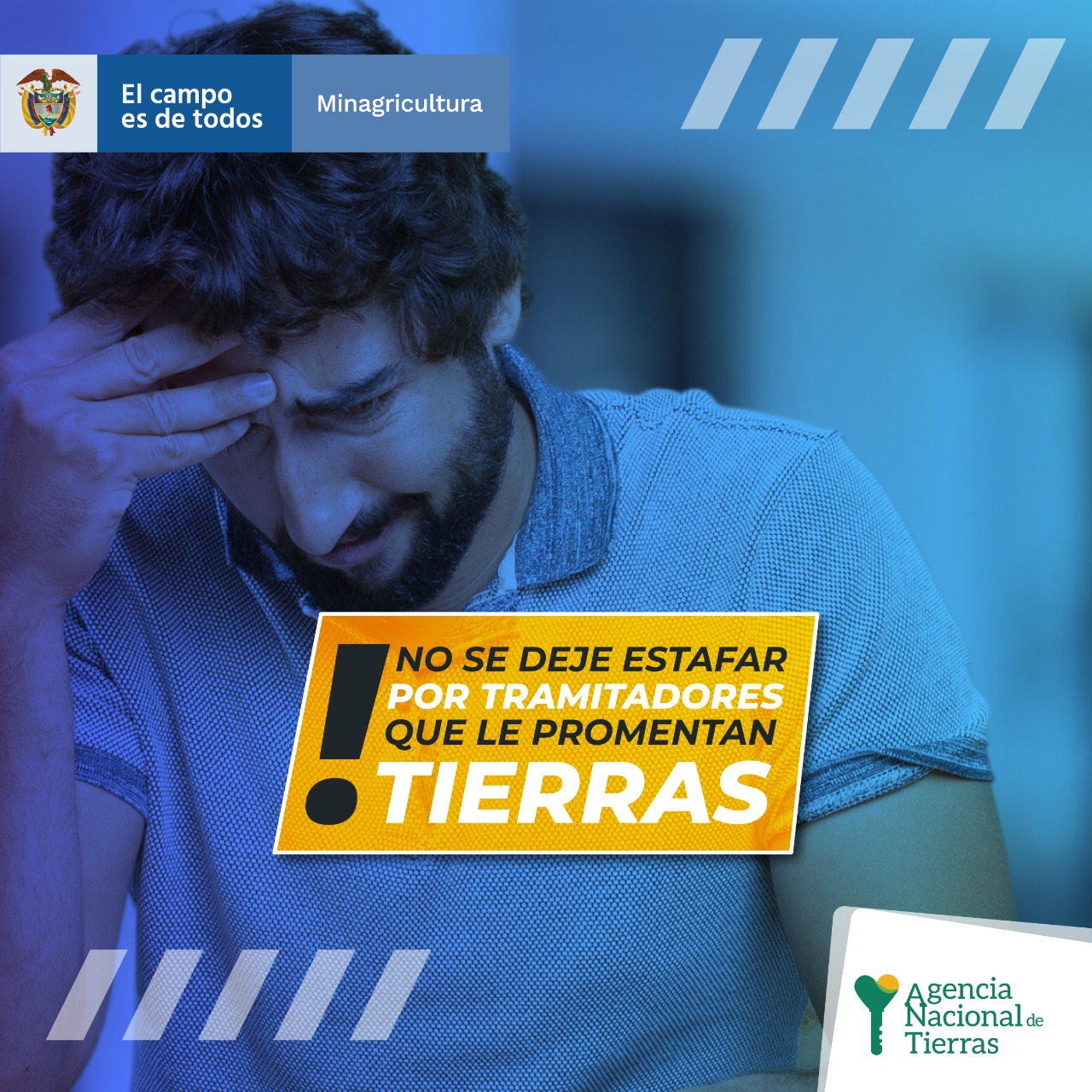 Anuncio informativo sobre la fotografía de un hombre quien luce angustiado con la cabeza semi agachada y su mano izquierda tocando la cabeza. EN la parte inferior al centro, el anuncio que comunica: NO SE DEJE ESTAFAR POR TRAMITADORES QUE LE PROMETEN TIERRAS. En la parte superior izquierda aparece el logo del Gobierno: El campo es de todos / Minagricultura. 
